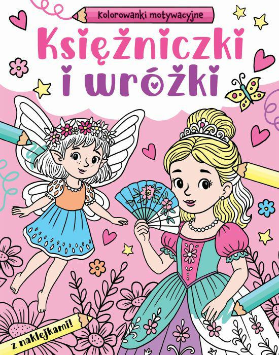 Okładka kolorowanki pt. Kolorowanki motywacyjne. Księżniczki i wróżki przedstawiająca wróżkę i księżniczkę